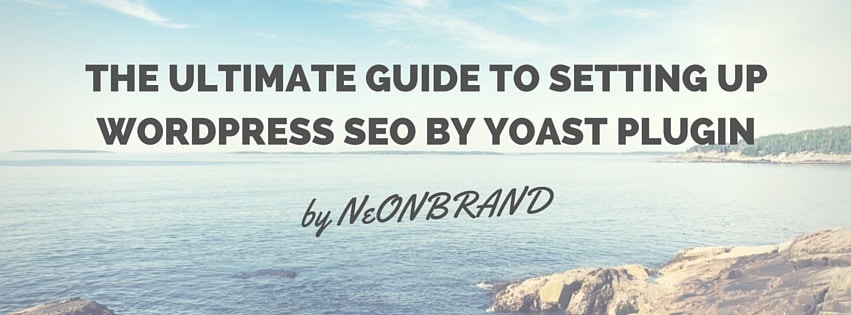 The Ultimate Guide to Setting Up WordPress SEO by Yoast Plugin