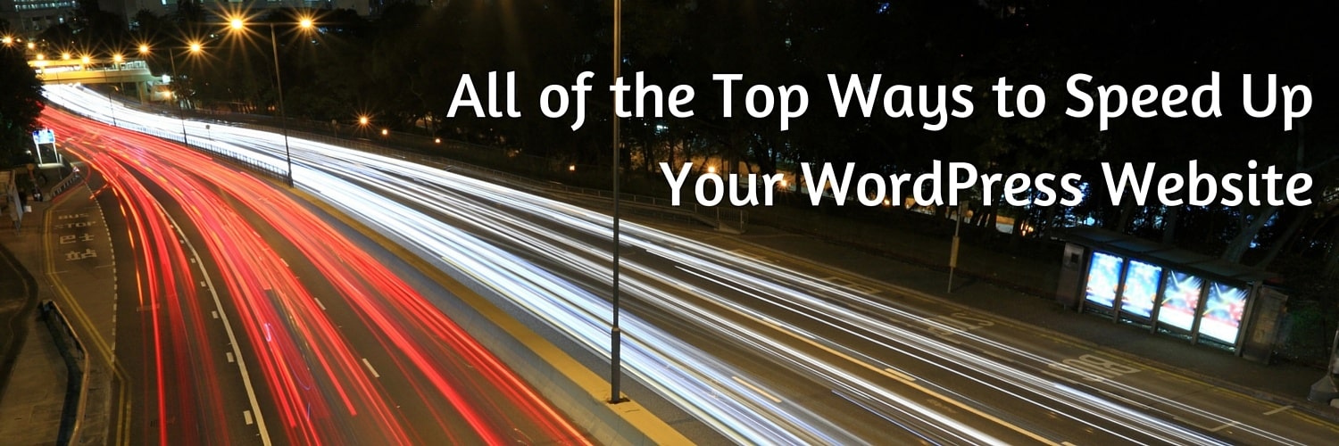 All of the Top Ways to Speed Up Your WordPress Website